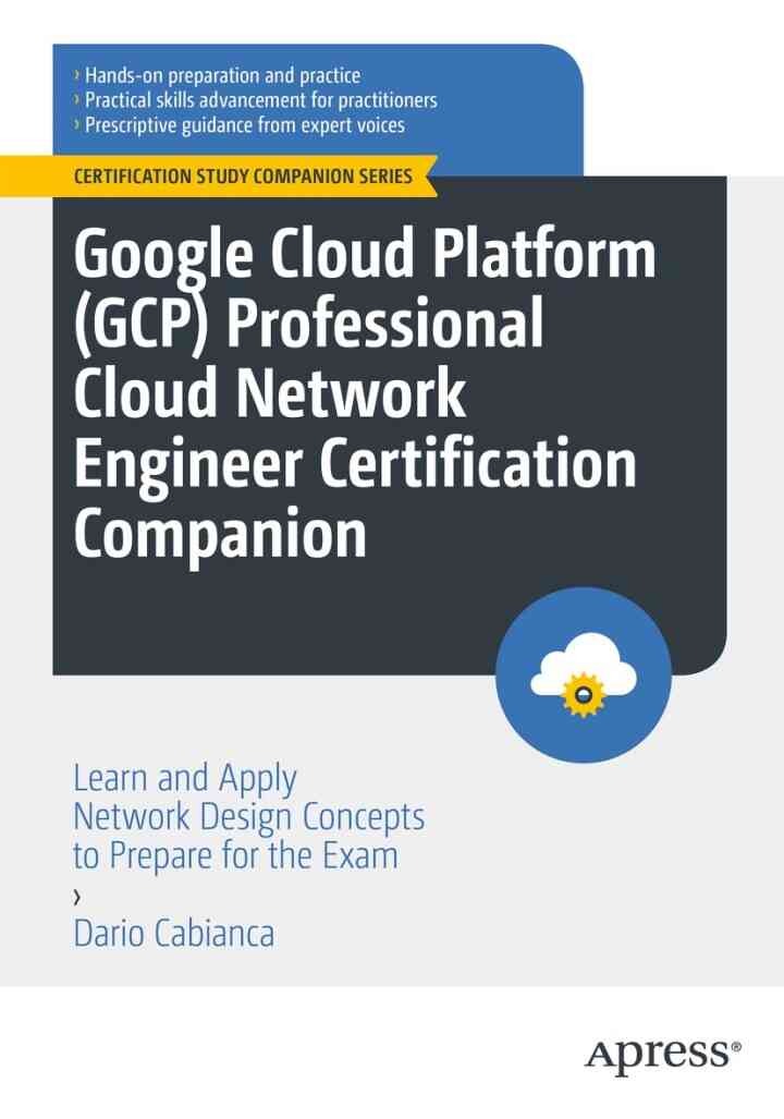 Google Cloud Platform (GCP) Professional Cloud Network Engineer Certification Companion: Learn and Apply Network Design Concepts to Prepare for the Exam eBook