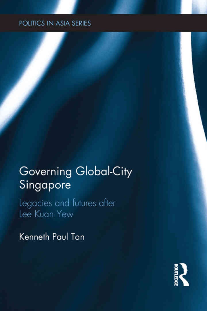 Governing Global-City Singapore: Legacies and Futures After Lee Kuan Yew eBook