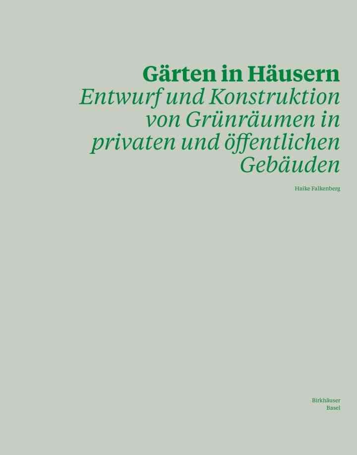 Gärten in Häusern: Entwurf und Konstruktion von Grünräumen in privaten und öffentlichen Gebäuden, 1st Edition eBook