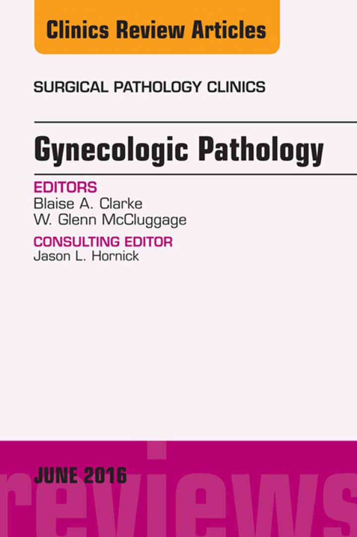 Gynecologic Pathology, An Issue of Surgical Pathology Clinics eBook