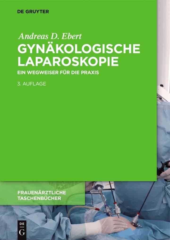Gynäkologische Laparoskopie: Ein Wegweiser für die Praxis mit Hinweisen für das ambulante Operieren und die Roboter-Chirurgie eBook