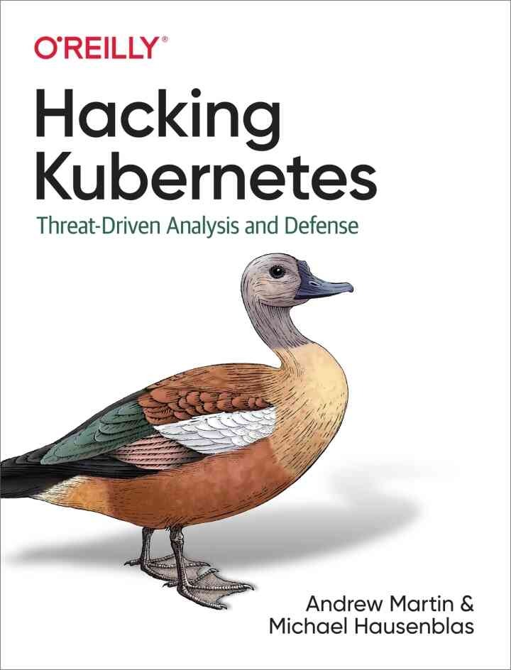 Hacking Kubernetes: Threat-Driven Analysis and Defense, 1st Edition eBook