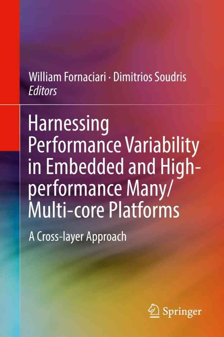 Harnessing Performance Variability in Embedded and High-performance Many/Multi-core Platforms: A Cross-layer Approach eBook