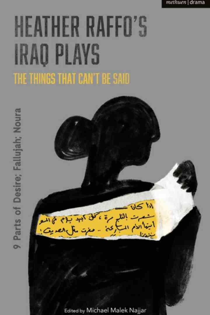 Heather Raffo's Iraq Plays: The Things That Can't Be Said: 9 Parts of Desire; Fallujah; Noura, 1st Edition eBook