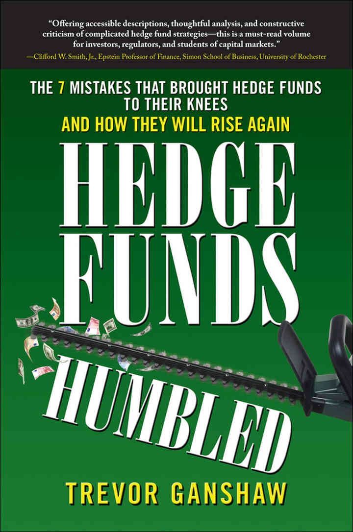 Hedge Funds, Humbled: The 7 Mistakes That Brought Hedge Funds to Their Knees and How They Will Rise Again eBook