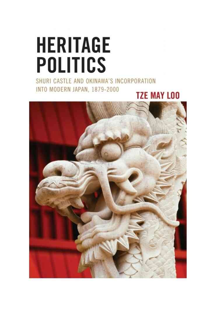 Heritage Politics: Shuri Castle and Okinawa’s Incorporation into Modern Japan, 1879–2000 eBook