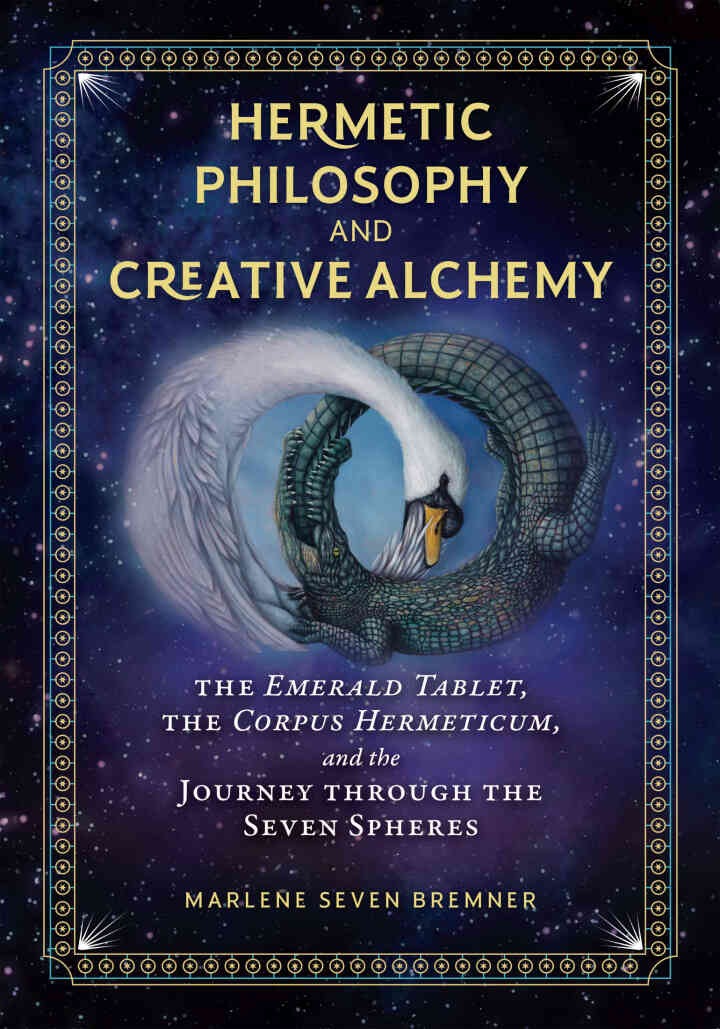 Hermetic Philosophy and Creative Alchemy: The Emerald Tablet, the Corpus Hermeticum, and the Journey through the Seven Spheres eBook