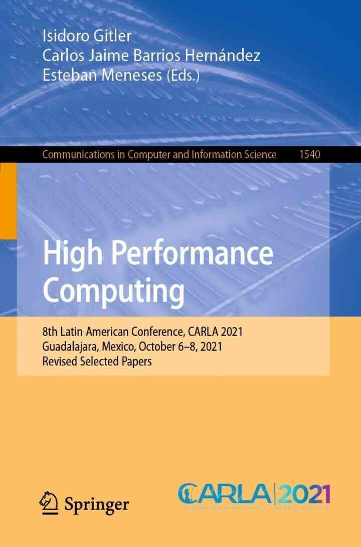 High Performance Computing: 8th Latin American Conference, CARLA 2021, Guadalajara, Mexico, October 6–8, 2021, Revised Selected Papers eBook