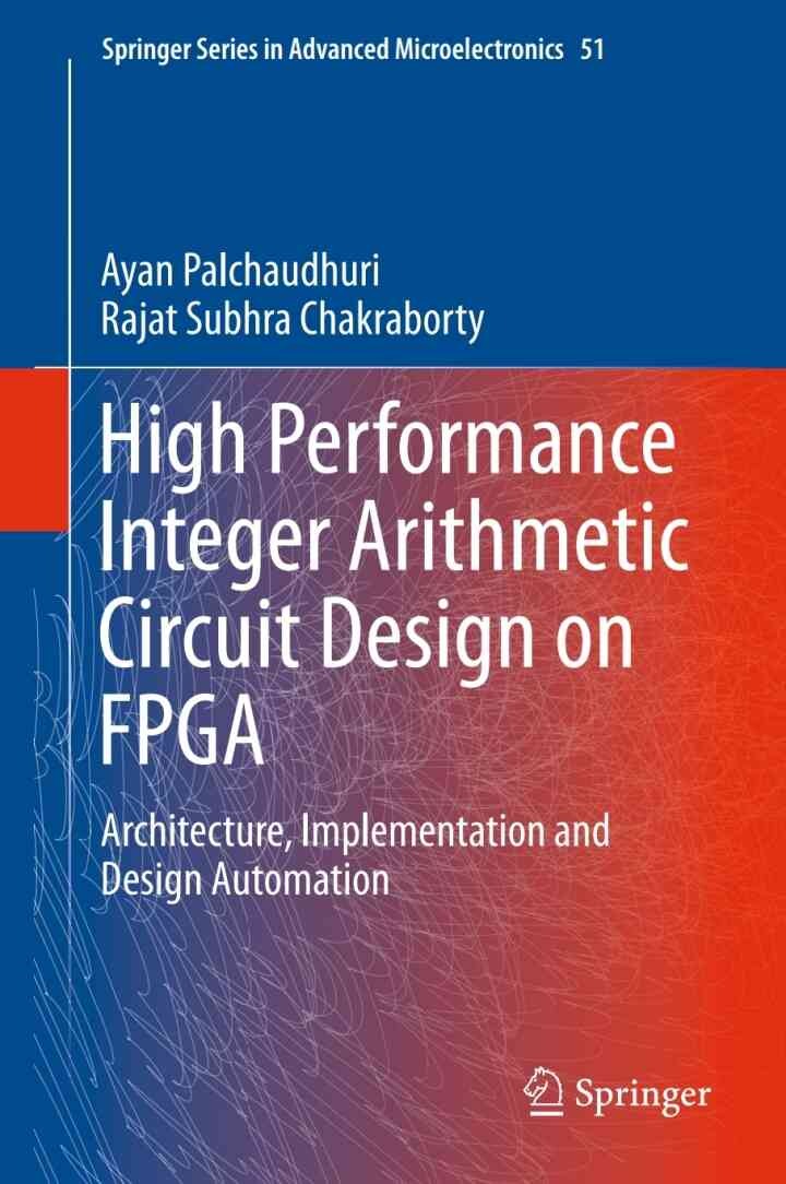 High Performance Integer Arithmetic Circuit Design on FPGA: Architecture, Implementation and Design Automation eBook