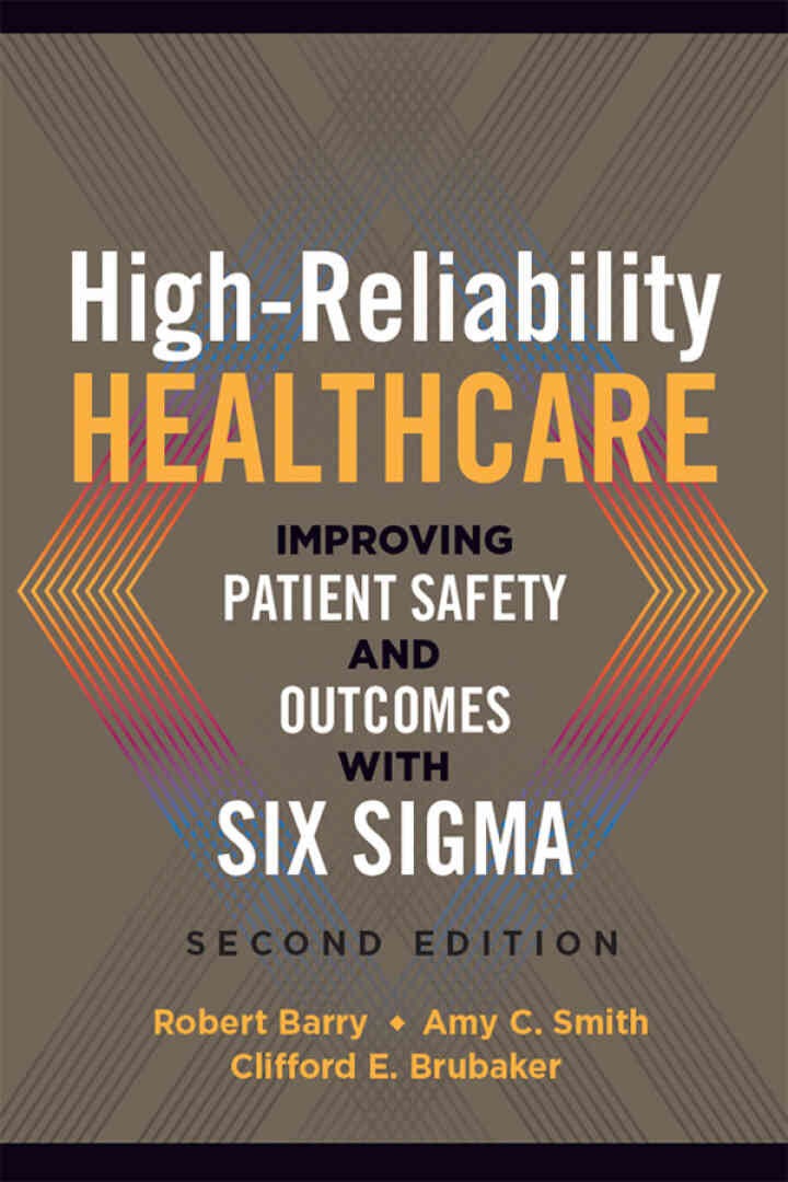 High-Reliability Healthcare: Improving Patient Safety and Outcomes with Six Sigma: Healthcare Strategy and Operations eBook