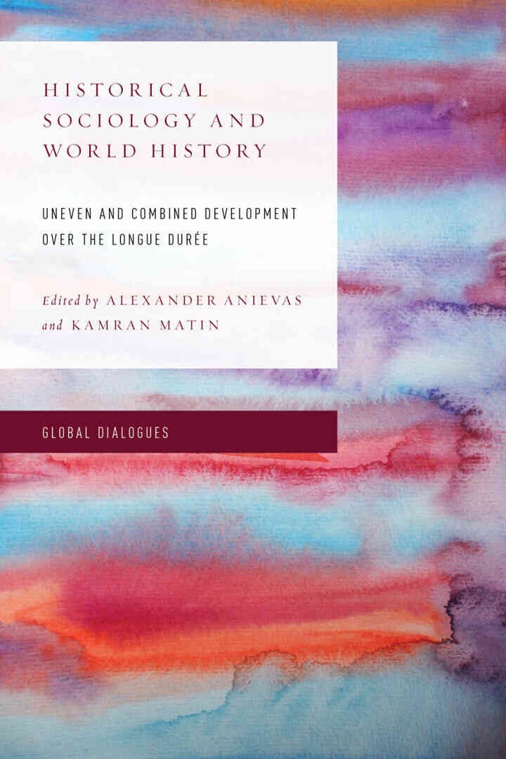 Historical Sociology and World History: Uneven and Combined Development over the Longue Durée, 1st Edition eBook