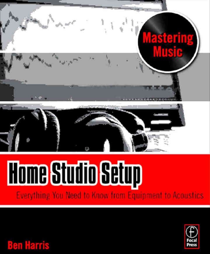 Home Studio Setup: Everything You Need to Know from Equipment to Acoustics eBook