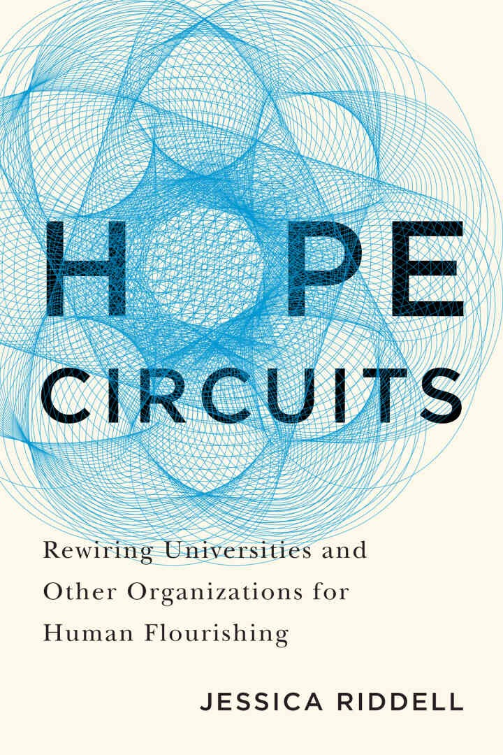 Hope Circuits: Rewiring Universities and Other Organizations for Human Flourishing eBook