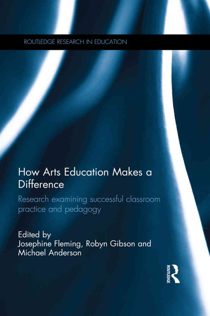 How Arts Education Makes a Difference: Research examining successful classroom practice and pedagogy, 1st Edition eBook