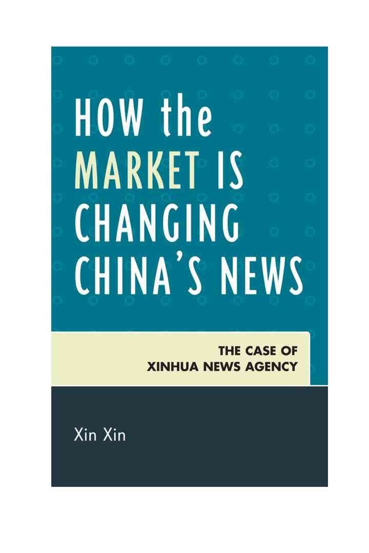 How the Market Is Changing China's News: The Case of Xinhua News Agency eBook
