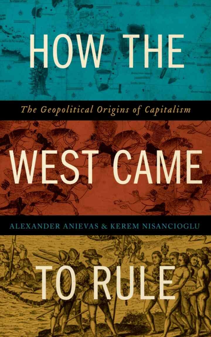 How the West Came to Rule: The Geopolitical Origins of Capitalism, 1st Edition eBook