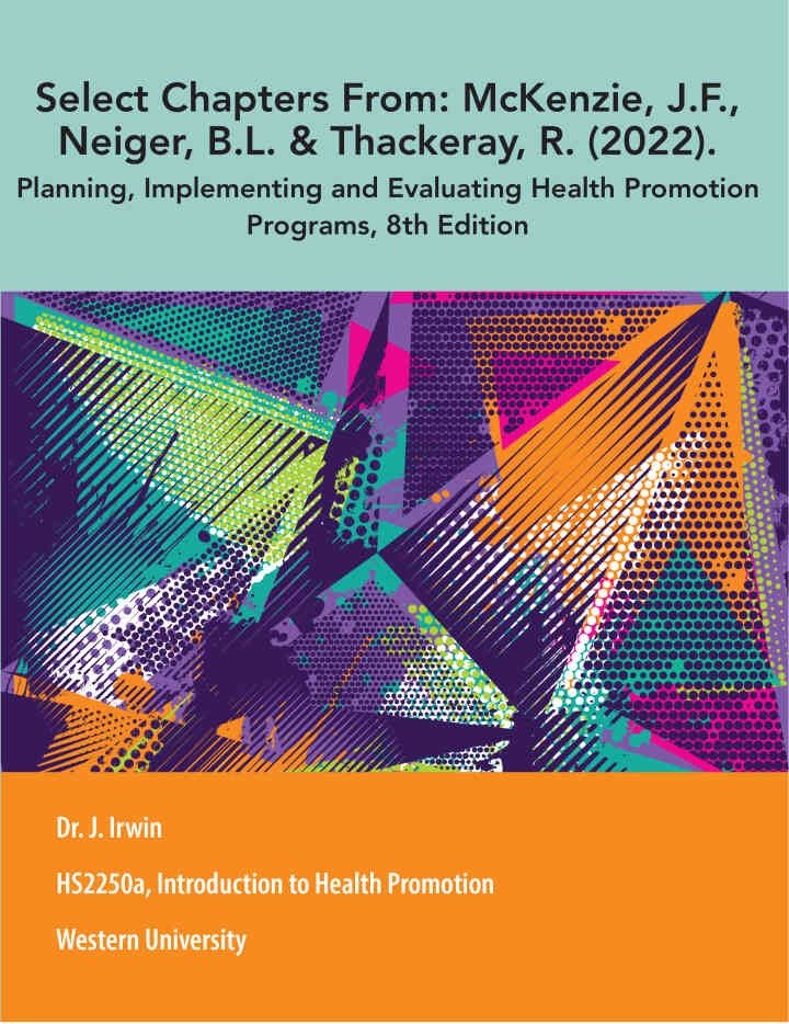 HS2250a, Introduction to Health Promotion: Select Chapters From: McKenzie, J.F., Neiger, B.L. & Thackeray, R.(2022). Planning, Implementing and Evaluating Health Promotion Programs, 8th Edition eBook