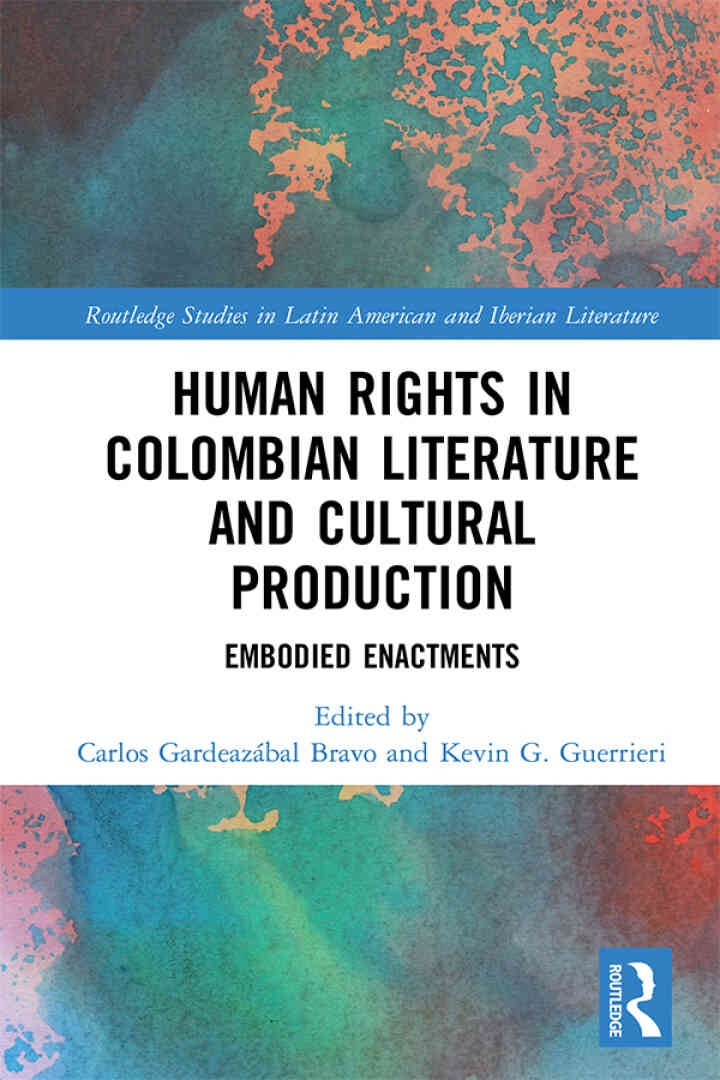 Human Rights in Colombian Literature and Cultural Production: Embodied Enactments, 1st Edition eBook