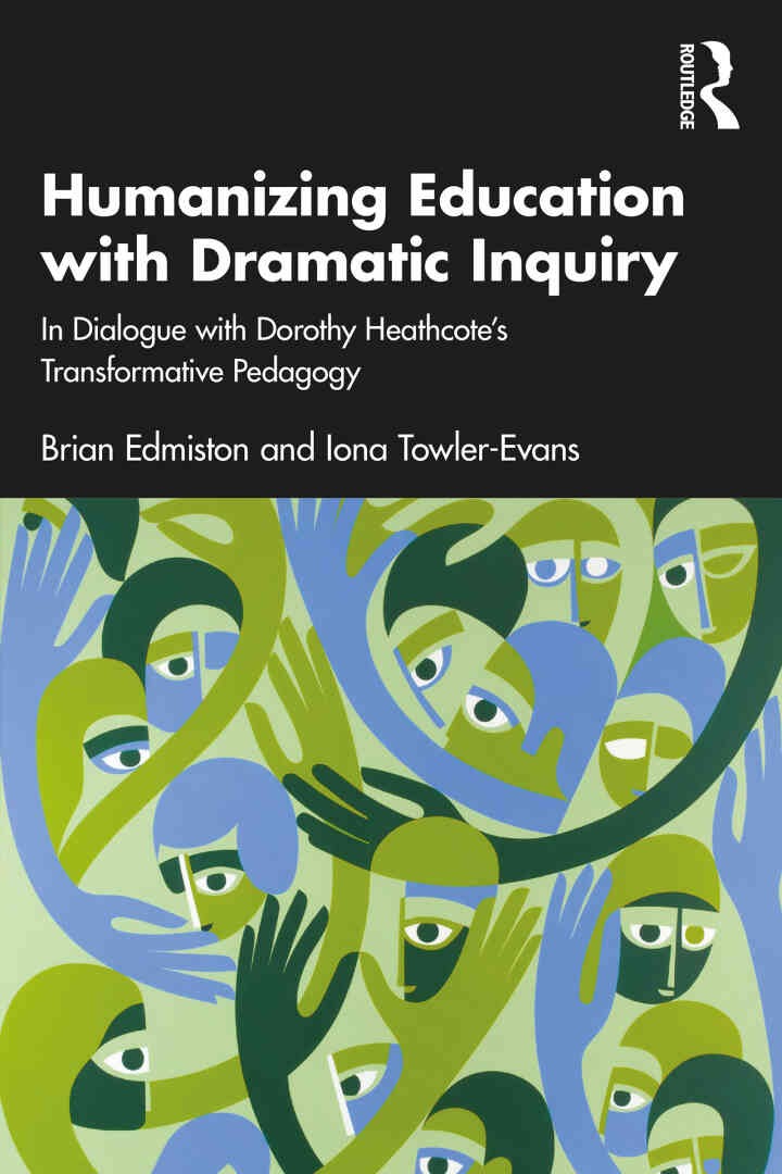 Humanizing Education with Dramatic Inquiry: In Dialogue with Dorothy Heathcote’s Transformative Pedagogy, 1st Edition eBook