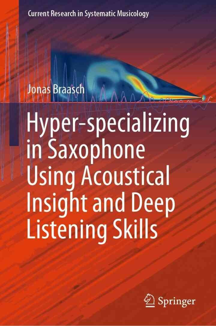 Hyper-specializing in Saxophone Using Acoustical Insight and Deep Listening Skills eBook