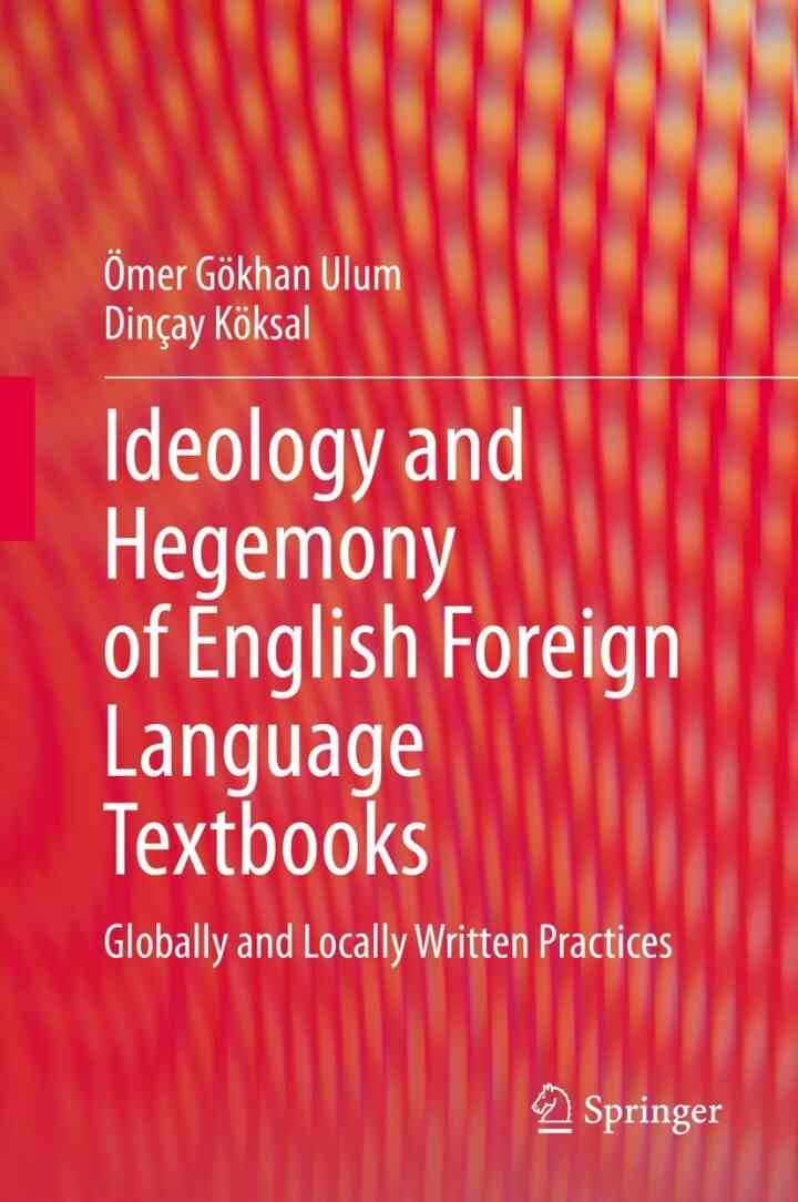 Ideology and Hegemony of English Foreign Language Textbooks: Globally and Locally Written Practices eBook