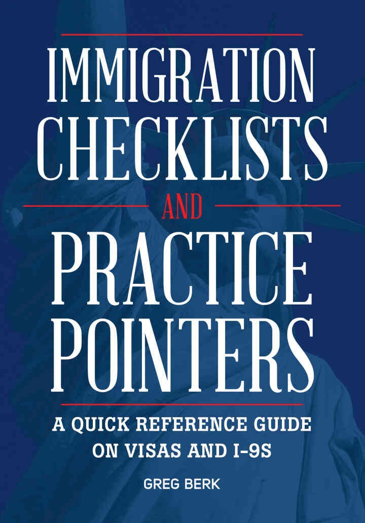 Immigration Checklists and Practice Pointers: A Quick Reference Guide on Visas and I-9’s eBook