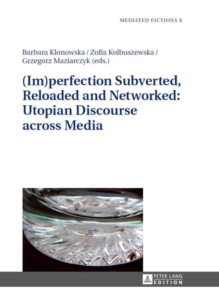 (Im)perfection Subverted, Reloaded and Networked: Utopian Discourse across Media, 1st Edition eBook