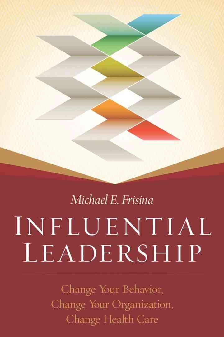 Influential Leadership: Change Your Behavior, Change Your Organization, Change Health Care eBook