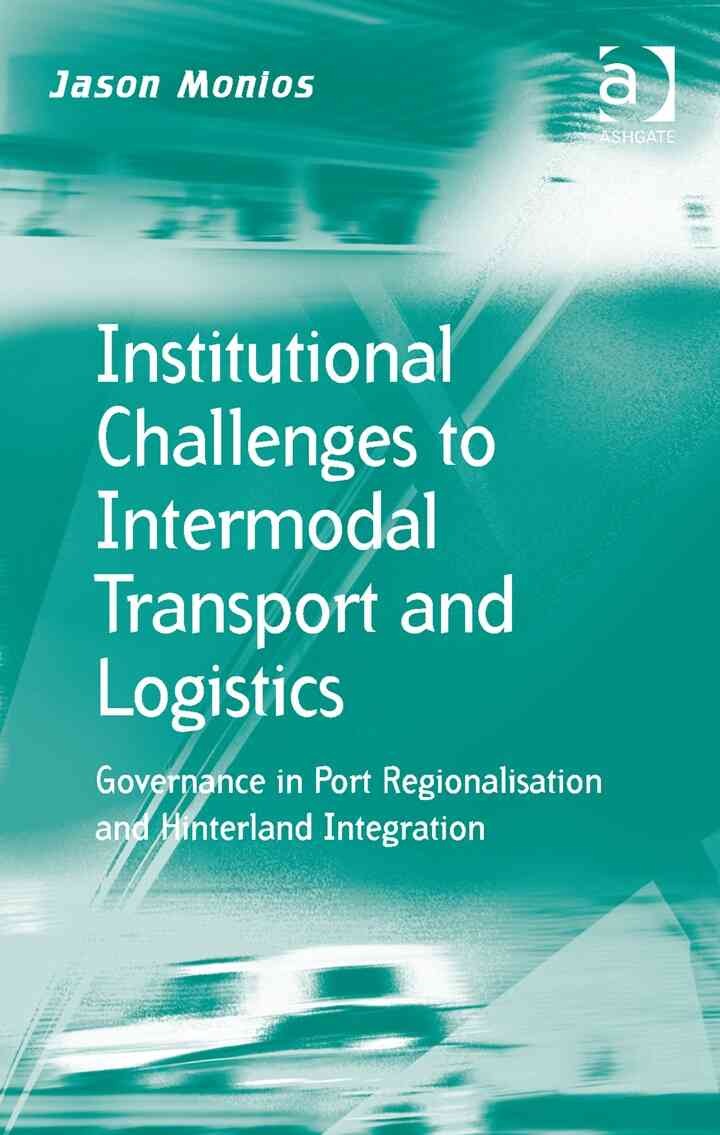 Institutional Challenges to Intermodal Transport and Logistics: Governance in Port Regionalisation and Hinterland Integration eBook