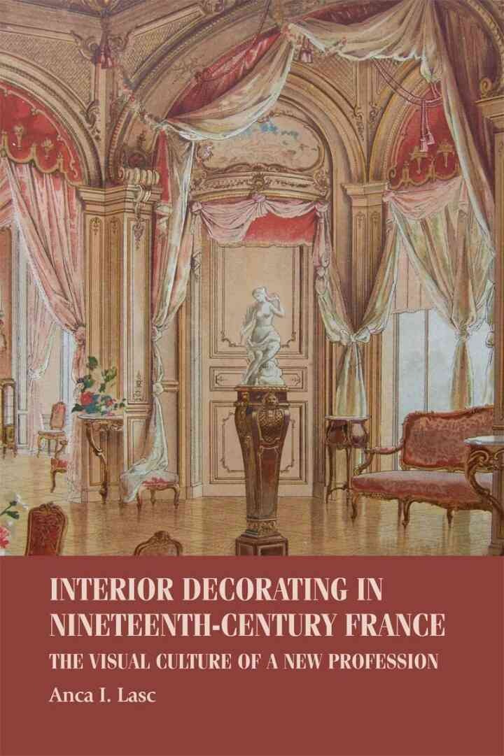 Interior decorating in nineteenth-century France: The visual culture of a new profession eBook