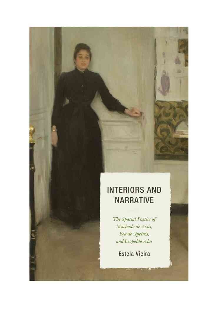 Interiors and Narrative: The Spatial Poetics of Machado de Assis, Eça de Queirós, and Leopoldo Alas eBook