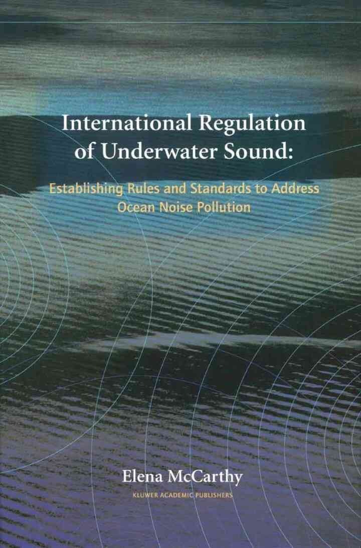 International Regulation of Underwater Sound: Establishing Rules and Standards to Address Ocean Noise Pollution eBook