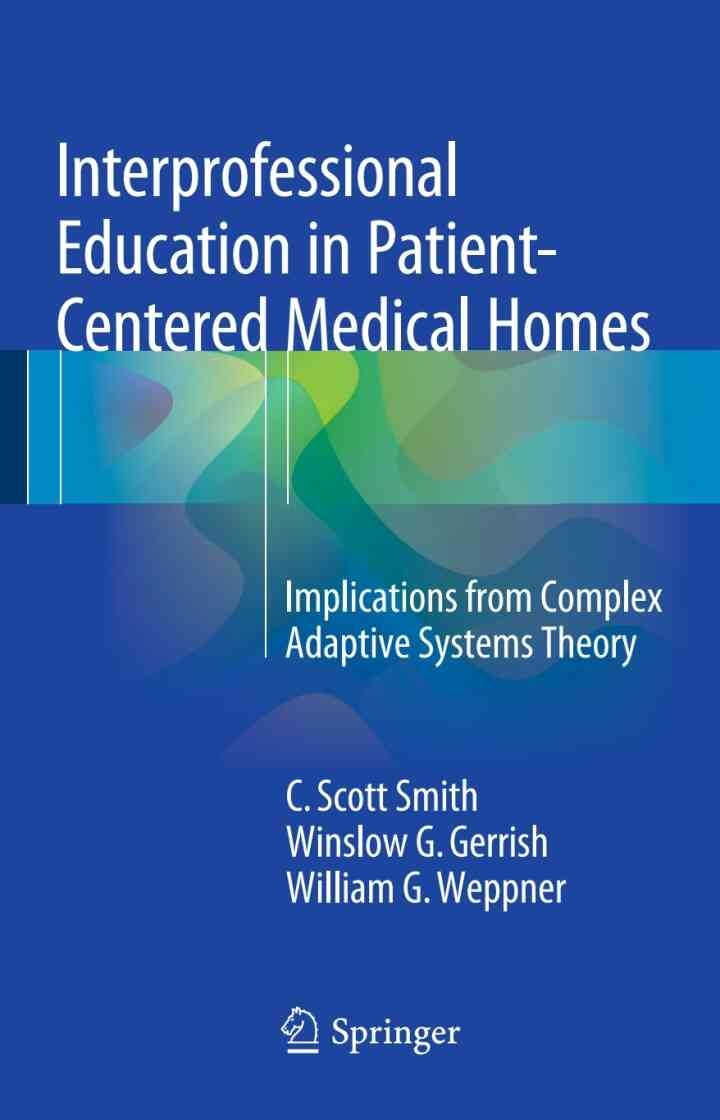 Interprofessional Education in Patient-Centered Medical Homes: Implications from Complex Adaptive Systems Theory eBook
