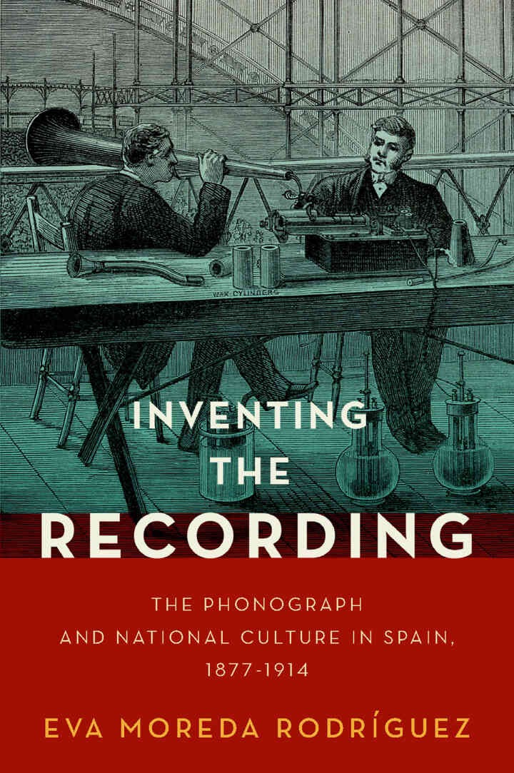 Inventing the Recording: The Phonograph and National Culture in Spain, 1877-1914 eBook