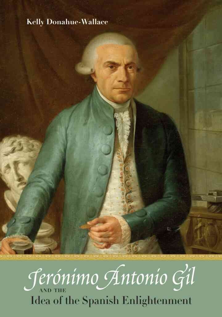Jerónimo Antonio Gil and the Idea of the Spanish Enlightenment eBook