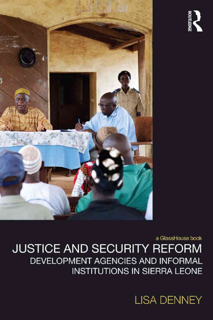 Justice and Security Reform: Development Agencies and Informal Institutions in Sierra Leone, 1st Edition eBook