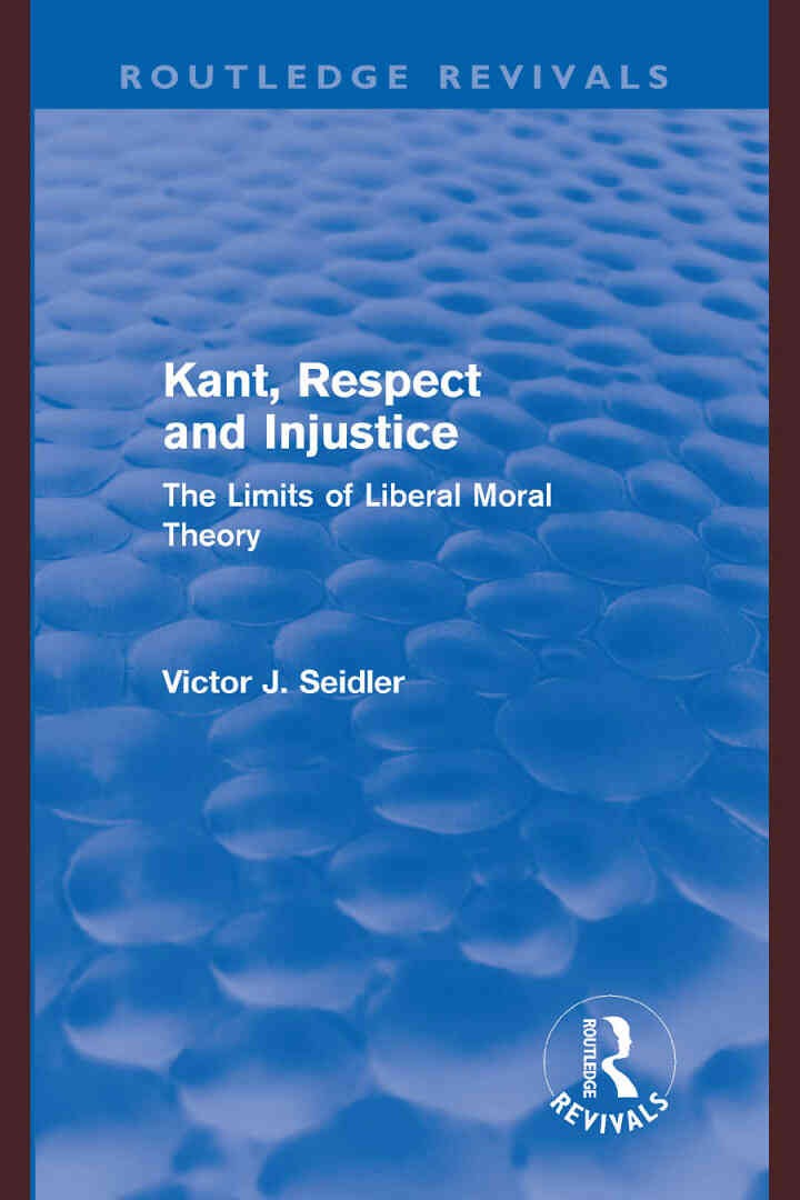 Kant, Respect and Injustice (Routledge Revivals): The Limits of Liberal Moral Theory, 1st Edition eBook