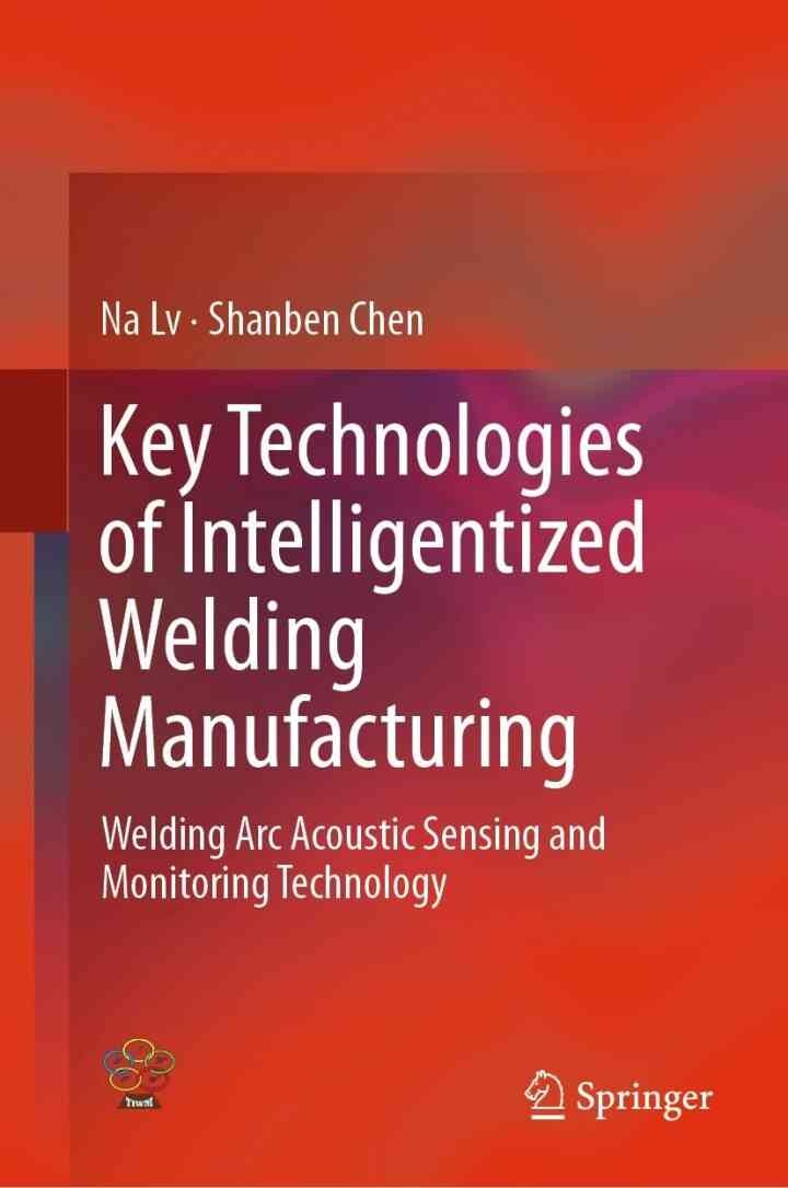 Key Technologies of Intelligentized Welding Manufacturing: Welding Arc Acoustic Sensing and Monitoring Technology eBook