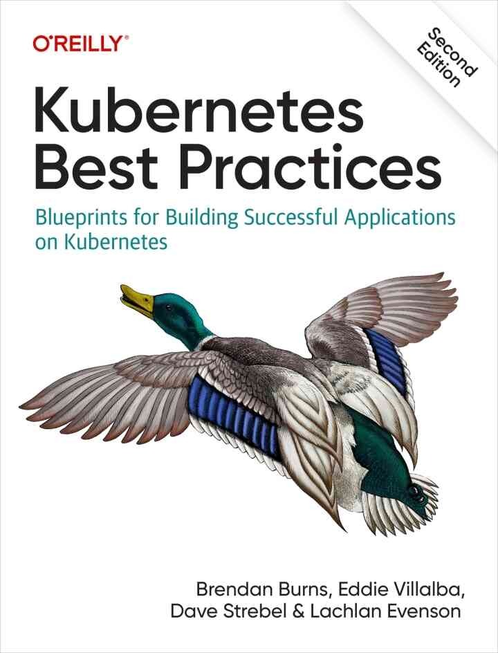 Kubernetes Best Practices: Blueprints for Building Successful Applications on Kubernetes, 2nd Edition eBook