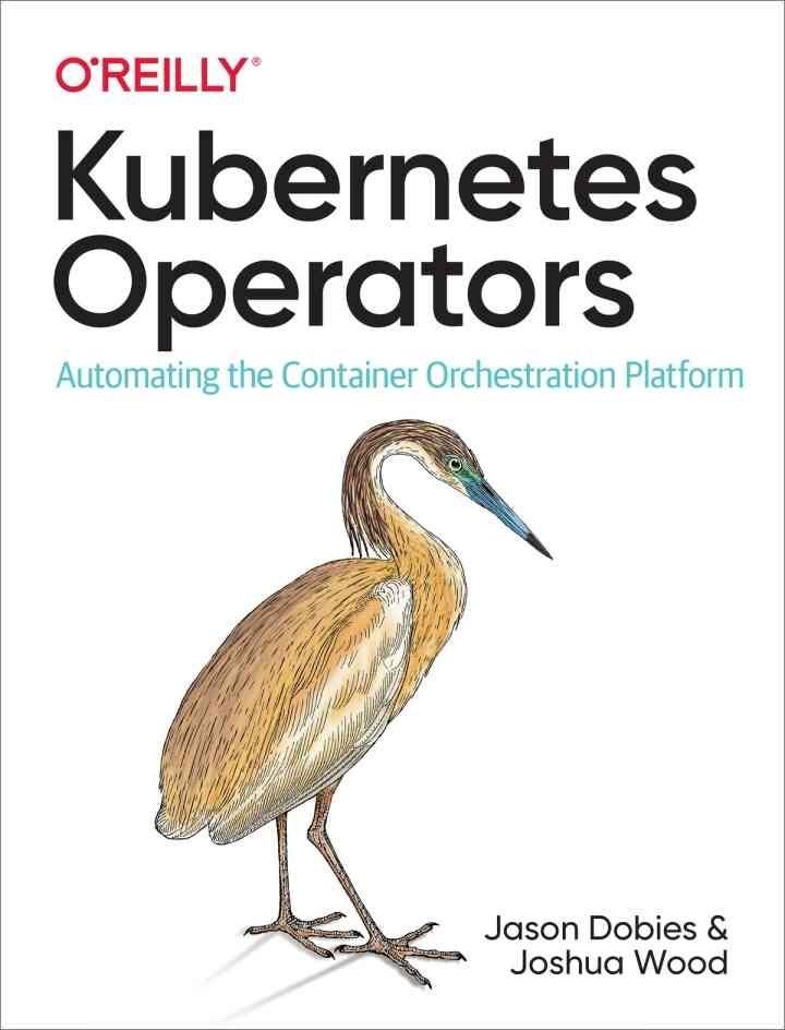 Kubernetes Operators: Automating the Container Orchestration Platform, 1st Edition eBook