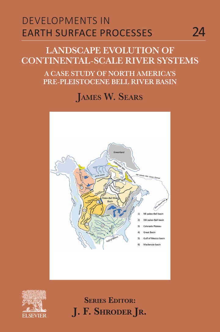 Landscape Evolution of Continental-Scale River Systems: A Case Study of North America’s Pre-Pleistocene Bell River Basin, 1st Edition eBook