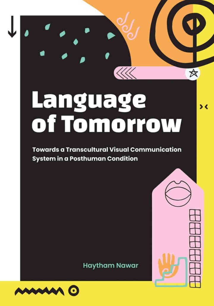 Language of Tomorrow: Towards a Transcultural Visual Communication System in a Posthuman Condition eBook