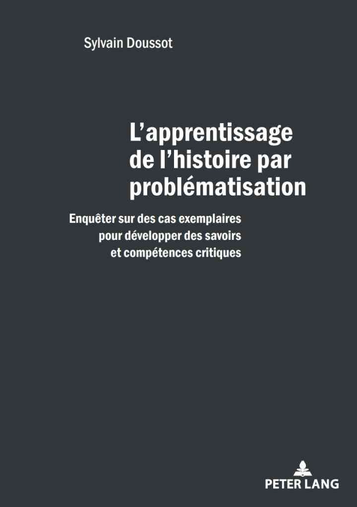 L'apprentissage de l'histoire par problématisation: Enquêter sur des cas exemplaires pour développer des savoirs et des compétences critiques, 1st Edition eBook