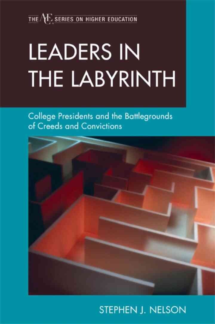 Leaders in the Labyrinth: College Presidents and the Battlegrounds of Creeds and Convictions eBook