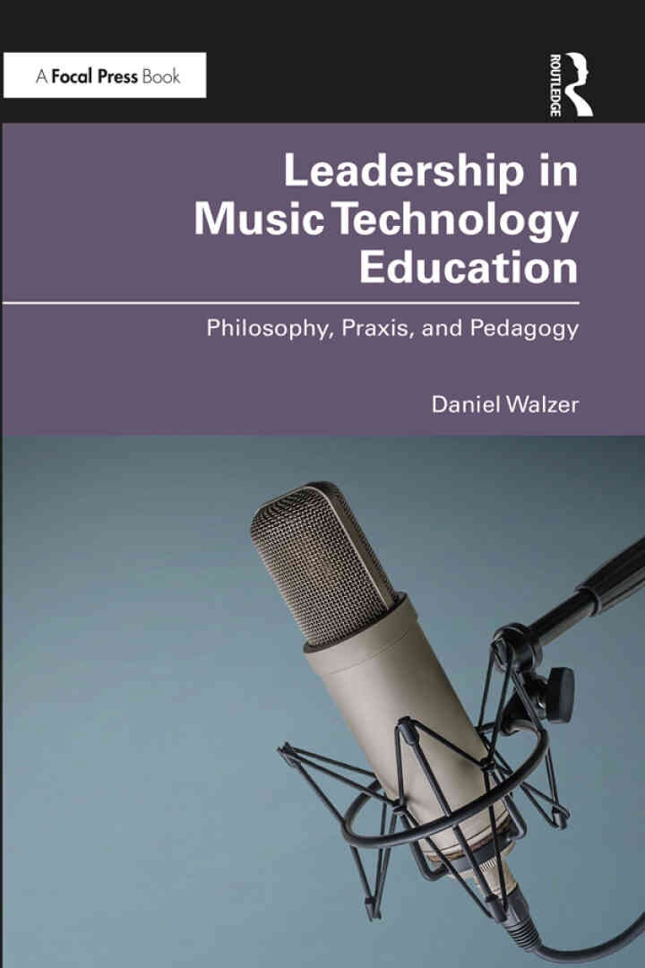 Leadership in Music Technology Education: Philosophy, Praxis, and Pedagogy eBook