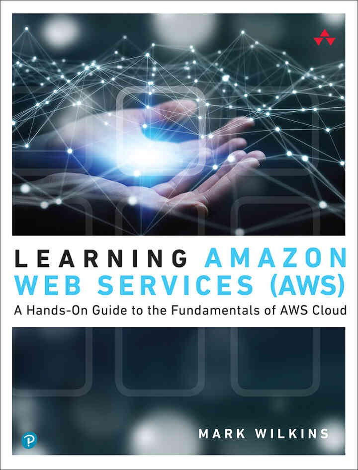 Learning Amazon Web Services (AWS): A Hands-On Guide to the Fundamentals of AWS Cloud, 1st Edition eBook