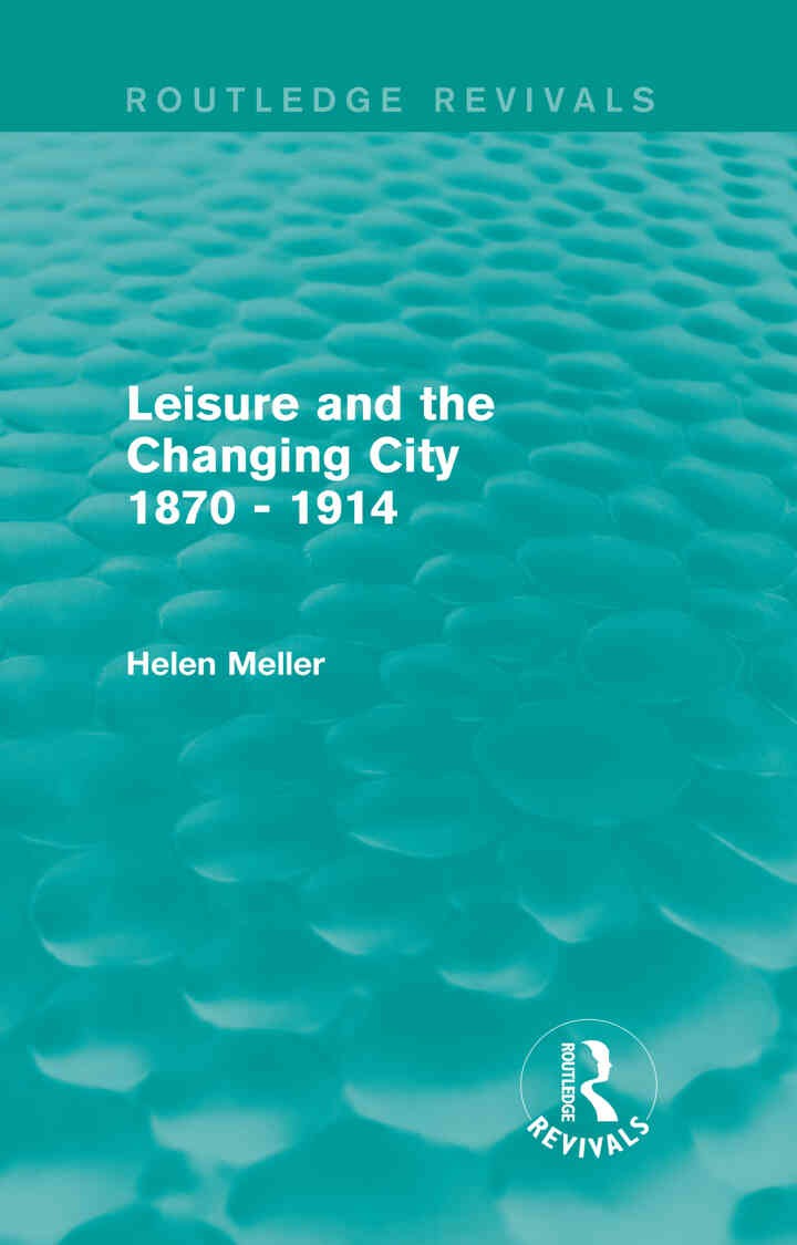 Leisure and the Changing City 1870 - 1914 (Routledge Revivals), 1st Edition eBook