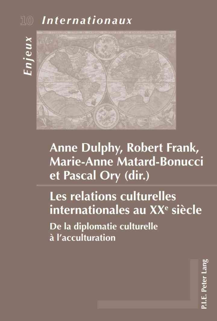 Les relations culturelles internationales au XXe siècle: De la diplomatie culturelle à l’acculturation, 1st Edition eBook