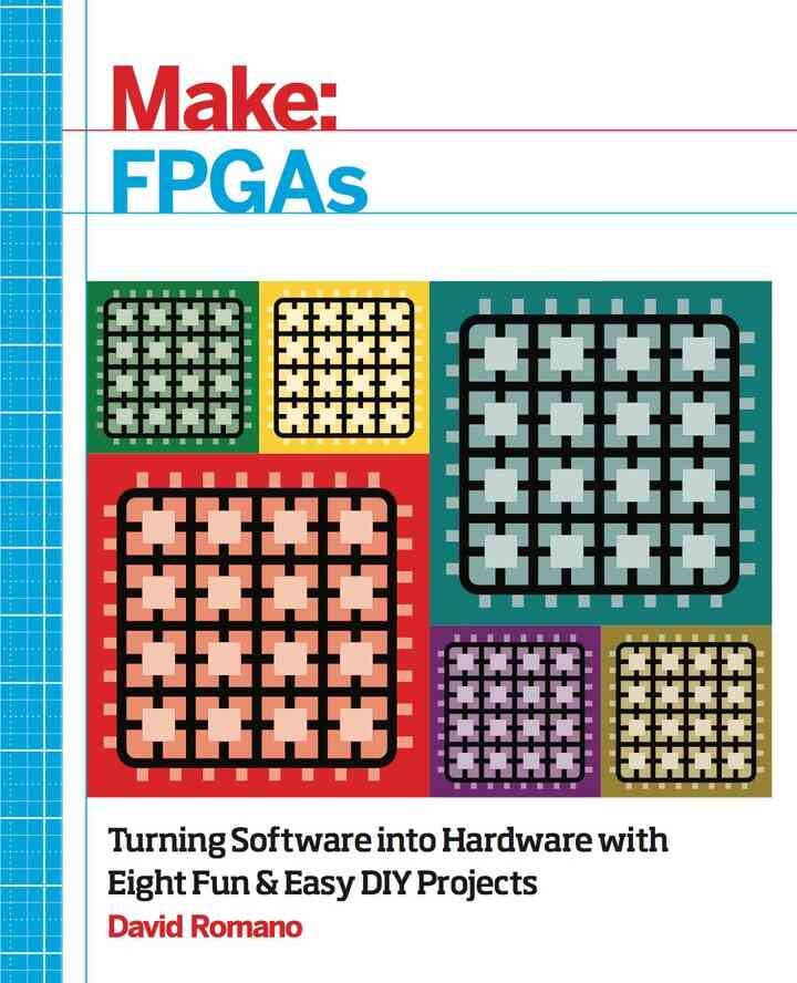 Make: FPGAs: Turning Software into Hardware with Eight Fun and Easy DIY Projects, 1st Edition eBook