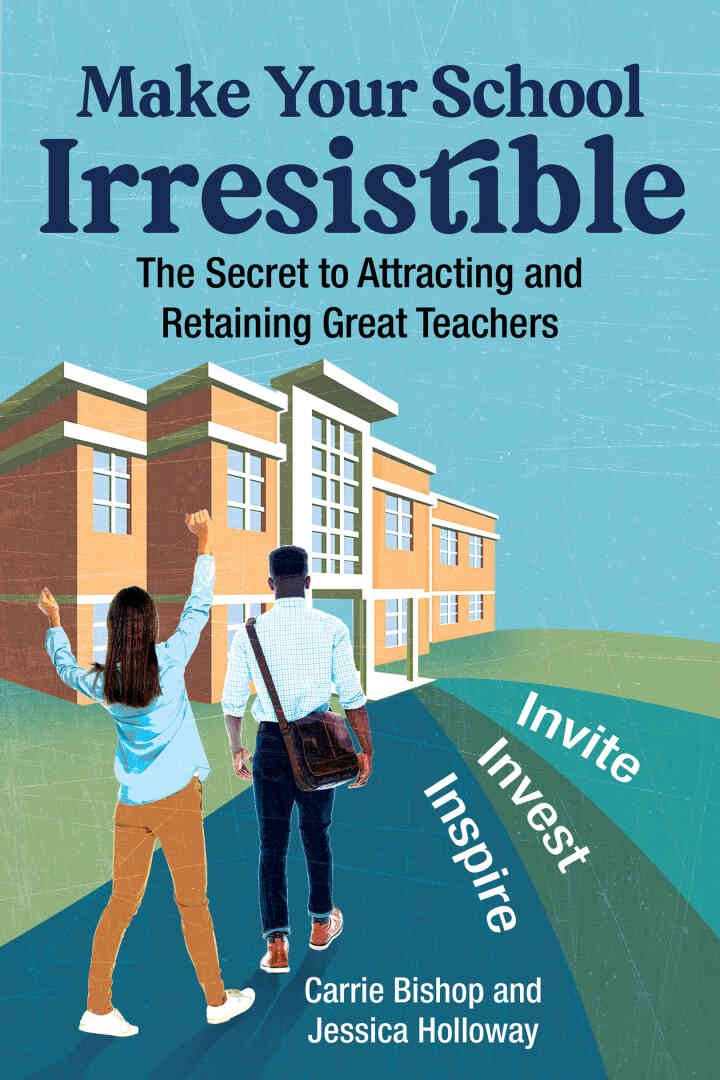 Make Your School Irresistible: The Secret to Attracting and Retaining Great Teachers eBook